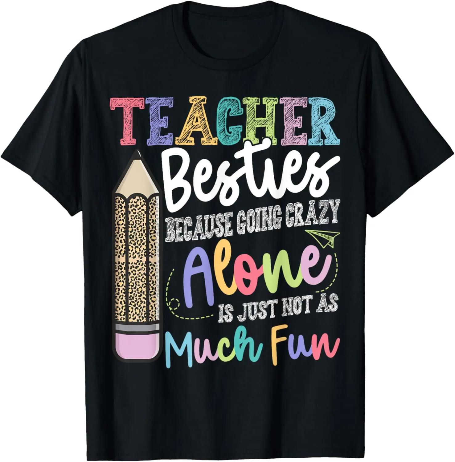 Teacher Besties Because going crazy alone is not as Much Fun T-Shirt